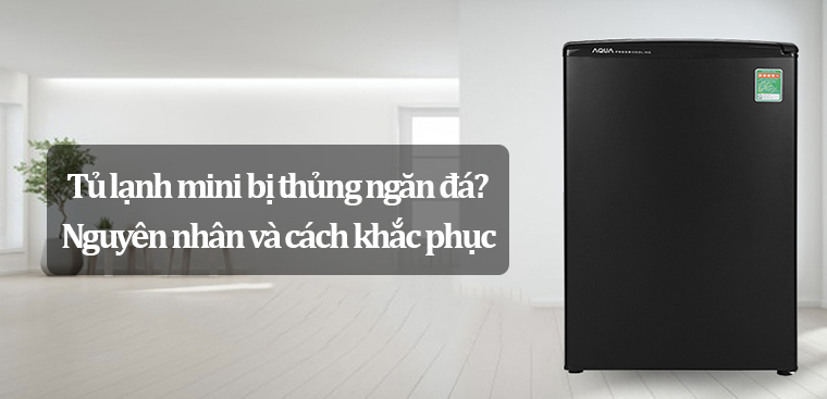 Tủ lạnh mini bị thủng ngăn đá?  Nguyên nhân và cách khắc phục hiệu quả nhất