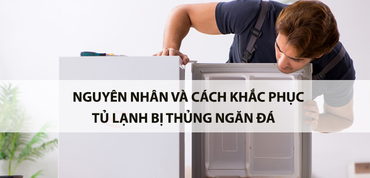 Nguyên nhân và cách khắc phục tủ lạnh bị thủng ngăn đá