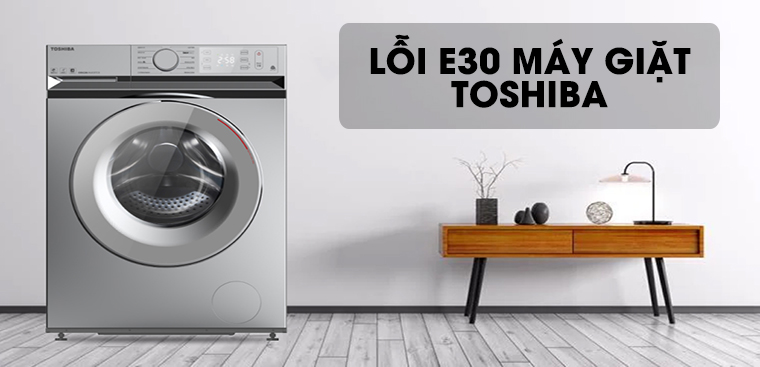 Nguyên nhân và cách khắc phục lỗi E30 của máy giặt Toshiba cửa ngang