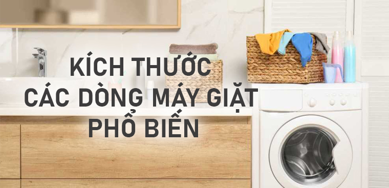 Kích thước các dòng máy giặt phổ biến hiện nay