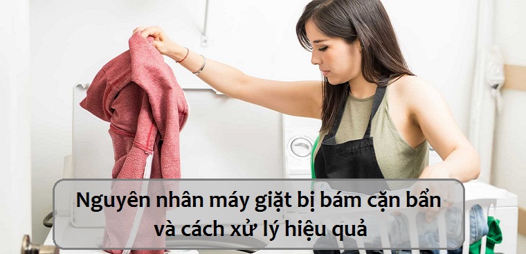 Nguyên nhân và cách xử lý máy giặt bị bụi bẩn, cặn bám vào quần áo