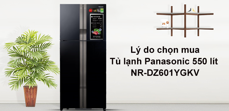 9 lý do nên chọn mua Tủ lạnh Panasonic 550 lít NR-DZ601YGKV