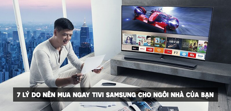 Tivi Samsung có tốt không?  7 lý do nên mua ngay tivi Samsung cho ngôi nhà của bạn