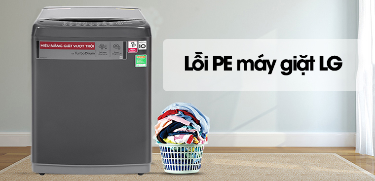 Máy giặt LG lỗi PE là gì và cách khắc phục chi tiết